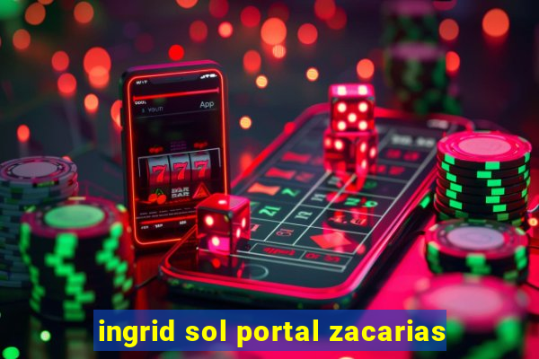 ingrid sol portal zacarias